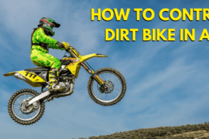 How To Control Dirt Bike In Air – Jump Like A Pro