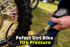 Perfect Dirt Bike Tire Pressure PSI What’s Recommended?