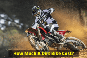 How Much A Dirt Bike Cost? Ultimate Guide