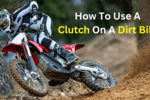 How To Use A Clutch On A Dirt Bike?