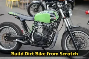 How to Build a Dirt Bike from Scratch?