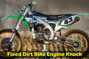 What is Dirt Bike Knocking? How To Fix It?