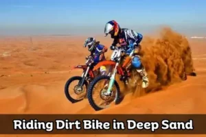 How to Ride a Dirt Bike in Deep Sand?